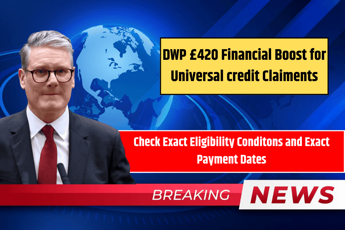 DWP £420 Financial Boost for Universal credit Claiments: Check Exact Eligibility Conditons and Exact Payment Dates