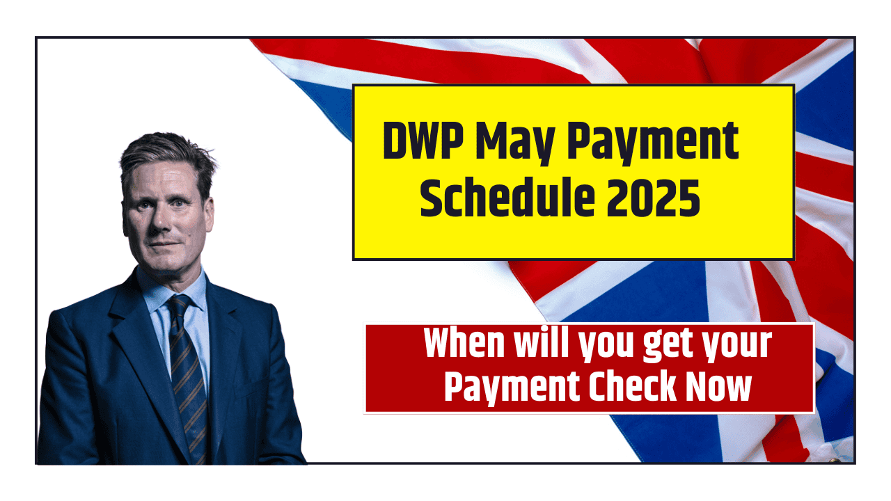 DWP May Payment Schedule 2025: When will you get your Payment Check Now