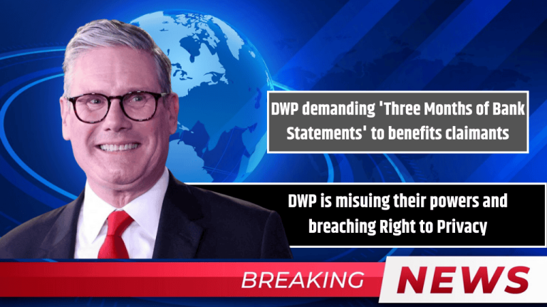DWP demanding 'Three Months of Bank Statements' to benefits claimants: DWP is misuing their powers and breaching Right to Privacy