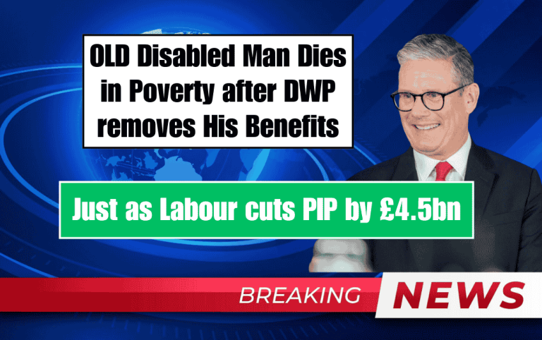 OLD Disabled Man Dies in Poverty after DWP removes His Benefits Just as Labour cuts PIP by £4.5bn