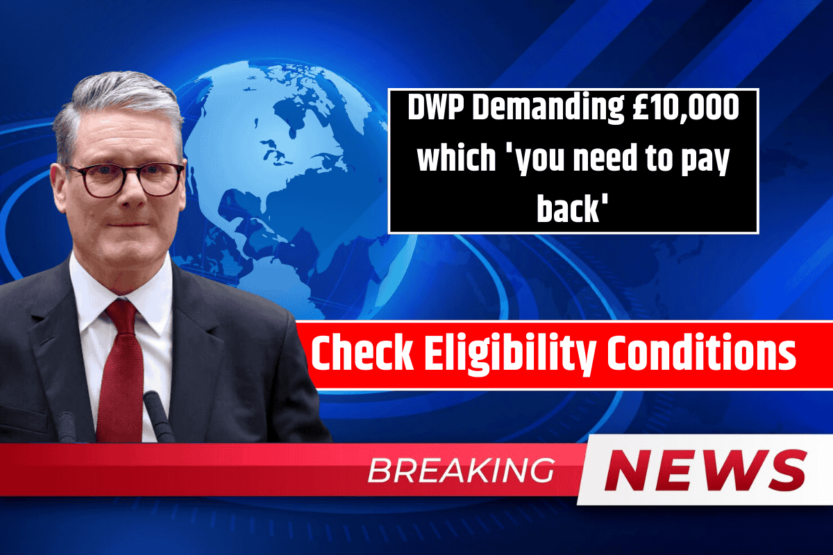 DWP Demanding £10,000 which 'you need to pay back': Check Eligibility Conditions